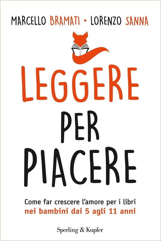 Leggere per piacere. Come far crescere l'amore per i libri nei bambini dai 5 agli 11 anni - Marcello Bramati,Lorenzo Sanna - ebook