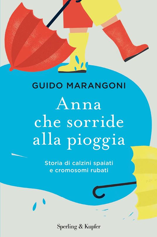 Anna che sorride alla pioggia. Storia di calzini spaiati e cromosomi rubati - Guido Marangoni - ebook