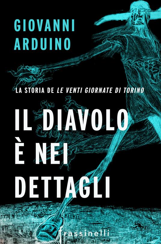 Il diavolo è nei dettagli. La storia del Le venti giornate di Torino - Giovanni Arduino - ebook