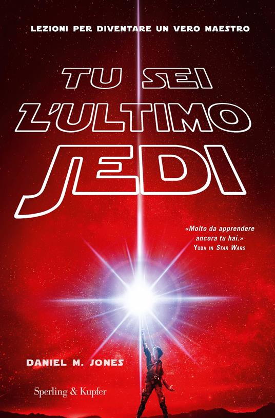 Tu sei l'ultimo Jedi. Lezioni per diventare un vero maestro - Daniel M. Jones,Ilaria Katerinov - ebook