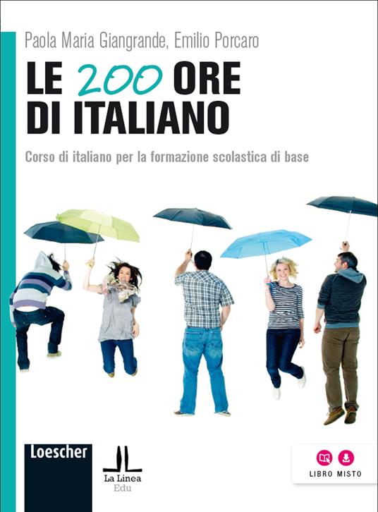Le 200 ore di italiano. Corso di italiano per la formazione scolastica di base - Paola M. Giangrande,Emilio Porcaro - copertina