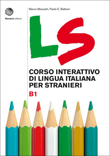 LS. Corso interattivo di lingua italiana per stranieri. B1 - Marco Mezzadri,Paolo E. Balboni - copertina