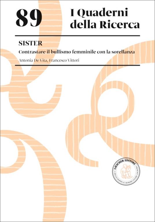 Sister. Contrastare il bullismo femminile con la sorellanza - Antonia De Vita,Francesco Vittori - copertina