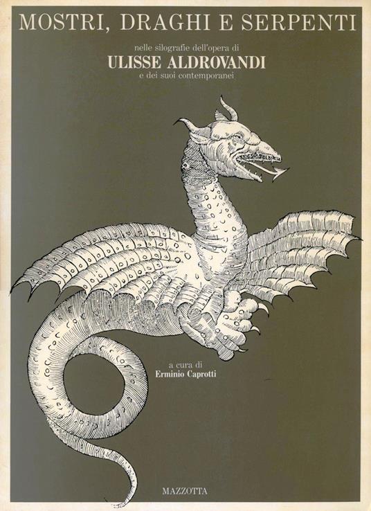 Mostri, draghi e serpenti nelle xilografie dell'opera di Ulisse Aldrovandi e dei suoi contemporanei. Ediz. illustrata - copertina
