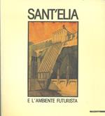 Sant'Elia e l'ambiente futurista. Catalogo della mostra (Milano-Iseo, 1989). Ediz. illustrata