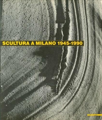 Scultura a Milano 1945-1990. Catalogo della mostra (Milano, 1990). Ediz. illustrata - copertina