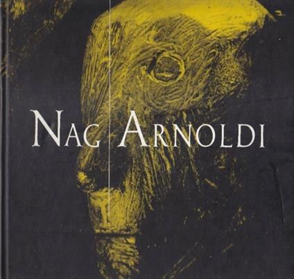 Nag Arnoldi. Sculture 1970-1990. Catalogo della mostra (Verona, 1990). Ediz. illustrata - Giorgio Cortenova,Francesco Butturini - copertina