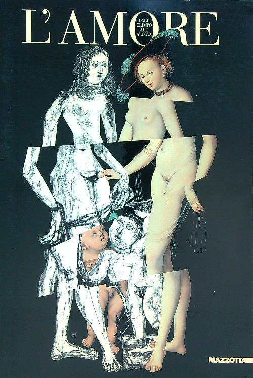 L' amore. Dall'olimpo all'alcova. Catalogo della mostra (Torino, 1992). Ediz. illustrata