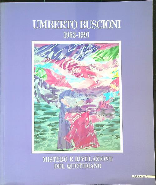Umberto Buscioni (1963-1991). Mistero e rivelazione del quotidiano. Catalogo della mostra (Pistoia, 1992). Ediz. illustrata
