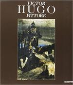 Victor Hugo pittore. Catalogo della mostra (Venezia, 1993). Ediz. illustrata