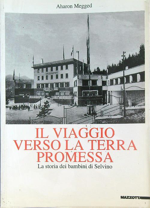 Il viaggio verso la terra promessa. La storia dei bambini di Selvino. Ediz. illustrata