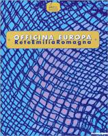 Officina Europa. Rete Emilia Romagna. Catalogo della mostra (Bologna-Imola-Rimini-Cesena, 9 ottobre-28 novembre 1999). Ediz. illustrata - copertina