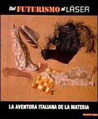 Dal futurismo al laser. La aventura italiana de la Materia. Catalogo della mostra (Barcellona, 2000-2001). Ediz. italiana e spagnola - copertina