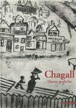 Marc Chagall. Opere grafiche. Catalogo della mostra (San Donato Milanese, 2001). Ediz. illustrata