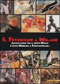Il Futurismo a Milano. Anticipazioni per il nuovo Museo d'Arte Moderna e Contemporanea. Ediz. illustrata - copertina