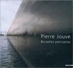 Pierre Jouve. Brusselse portuaires. Ediz. illustrata
