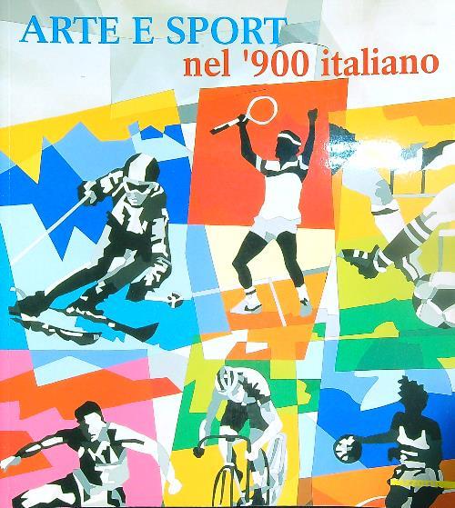 Arte e sport nel '900 italiano. Ediz. illustrata