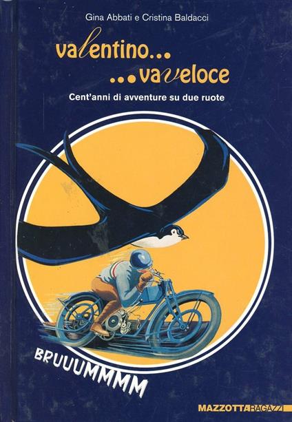 Valentino... va veloce. Cent'anni di avventure su due ruote. Ediz. illustrata - Gina Abbati,Cristina Baldacci - copertina