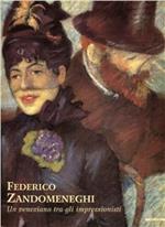 Federico Zandomeneghi. Un veneziano tra gli impressionisti. Ediz. illustrata