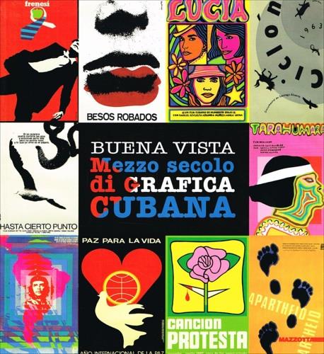 Buena vista. Mezzo secolo di grafica cubana. Ediz. illustrata - Andrea Bosco,Elena Scantamburlo,Omar Calabrese - copertina