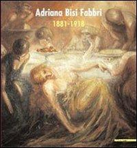 Adriana Bisi Fabbri 1881-1918. Catalogo della mostra (Milano, 3 maggio 2007-17 giugno 2007). Ediz. illustrata - Luigi Sansone,Paola Pallottino - 2
