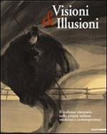 Visioni & illusioni. Il realismo visionario nella pittura italiana moderna e contemporanea. Catalogo della Mostra (L'Aquila, 30 giugno-20 settembre 2007). Ediz. bilingue