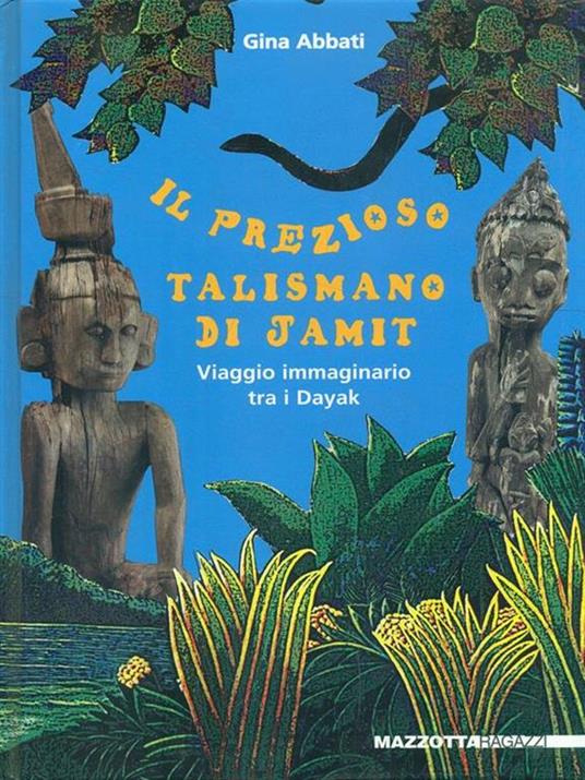 Il prezioso talismano di Jamit. Viaggio immaginario tra i dayak a. Ediz. illustrata - Gina Abbati - 2