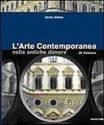 L' arte contemporanea nelle antiche dimore. Catalogo della mostra (Milano, 12 novembre-11 dicembre 2009). Ediz. illustrata