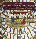 Giochi da salotto. Giochi da osteria. Nella vita milanese dal Cinquecento all'Ottocento. Catalogo della mostra (Milano, 16 dicembre 2012-3 marzo 2013)