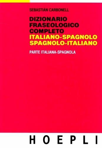 Dizionario fraseologico completo italiano-spagnolo e spagnolo-italiano. parte italiana-spagnola - Sebastiano Carbonell - copertina