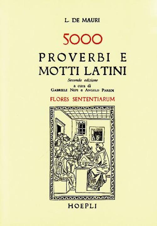 Cinquemila proverbi e motti latini (Flores sententiarum) - L. De Mauri - 2