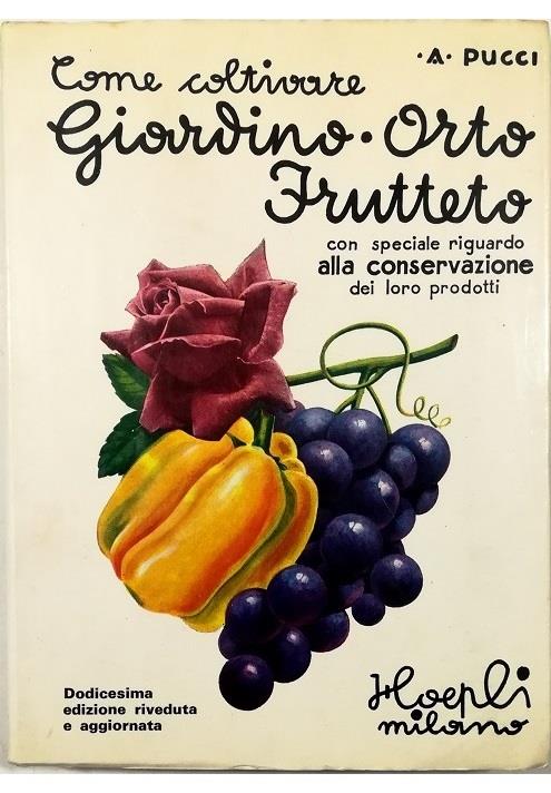 Come coltivare il giardino, l'orto ed il frutteto e come conservarne i prodotti