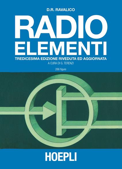 Radio elementi. Corso preparatorio per radiotecnici e riparatori - Domenico E. Ravalico - copertina