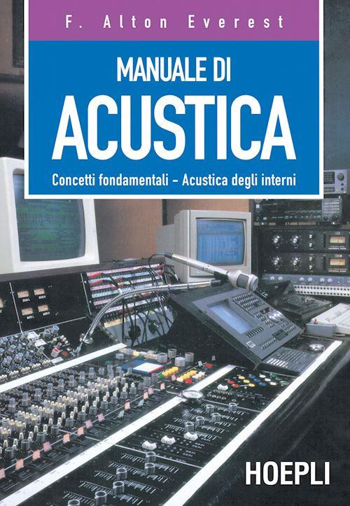 Manuale di acustica. Concetti fondamentali, acustica degli interni - F. Alton Everest - copertina
