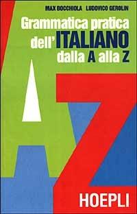 Grammatica pratica dell'italiano dalla A alla Z - Max Bocchiola,Ludovico Gerolin - copertina