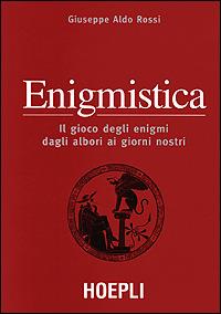 Enigmistica. il gioco degli enigmi dagli albori ai giorni nostri - Giuseppe A. Rossi - copertina
