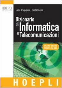 Dizionario di informatica e telecomunicazioni. Italiano-inglese, inglese-italiano - Lucio Bragagnolo,Marco Ghezzi - copertina