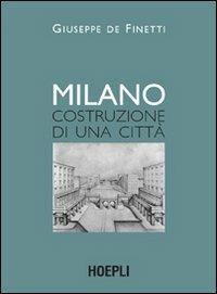 Milano. Costruzione di una città - Giuseppe De Finetti - copertina