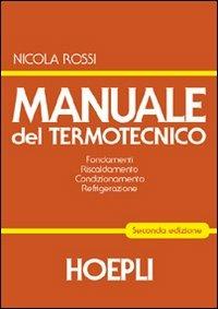 Manuale del termotecnico. Fondamenti. Riscaldamento. Condizionamento. Refrigerazione - Nicola Rossi - copertina