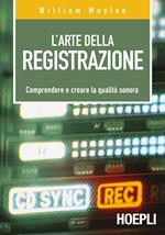 L' arte della registrazione. Comprendere e creare la qualità sonora