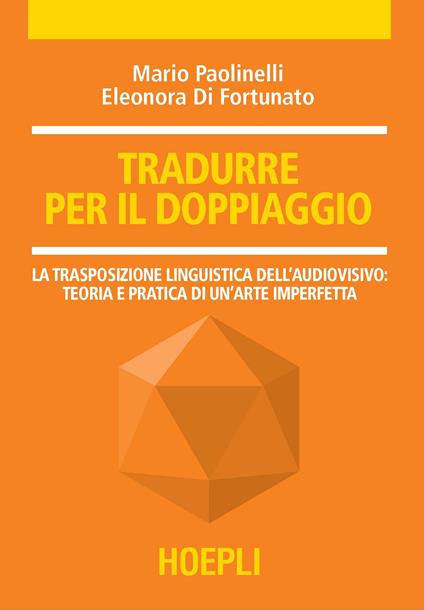 Tradurre per il doppiaggio. La trasposizione linguistica nell'audiovisivo: teoria e pratica di un'arte imperfetta - Mario Paolinelli,Eleonora Di Fortunato - copertina