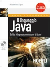 Il linguaggio Java. Guida alla programmazione di base. Con CD-ROM - Massimiliano Bigatti - copertina