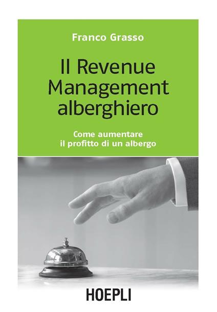 Il revenue management alberghiero. Come aumentare il profitto di un albergo - Franco Grasso - copertina