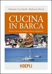 Cucina in barca. Ricette e menu per mangiar bene in navigazione. Ediz. illustrata - Marina Cecchetti,Barbara Donà - copertina