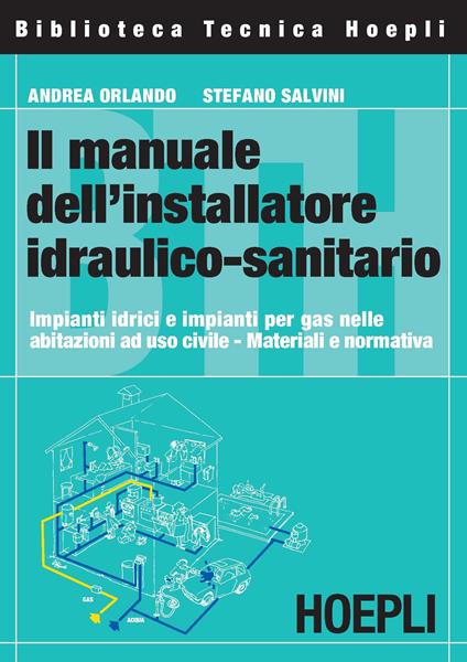 Il manuale dell'installatore idraulico-sanitario - Andrea Orlando,Stefano Salvini - copertina