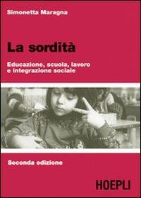 La sordità. Educazione, scuola, lavoro e integrazione sociale - Simonetta Maragna - copertina