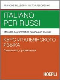 Italiano per russi. Manuale di grammatica italiana con esercizi - Francine Pellegrini,Victor Fedorenko - copertina