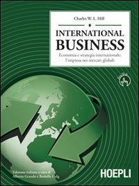 International business. Economia e strategia internazionale: l'impresa dei mercati globali - Charles W. Hill - copertina