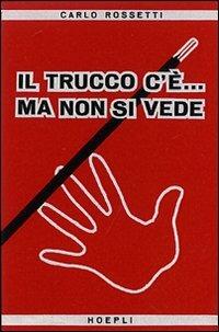 Il trucco c'è... ma non si vede. Ediz. illustrata - Carlo Rossetti - copertina