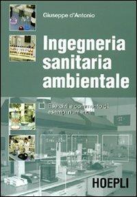 Ingegneria sanitaria ambientale. Esercizi e commento di esempi numerici - Giuseppe D'Antonio - copertina